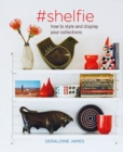 Image for `shelfie  : how to style and display your collections