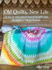 Image for Old quilts, new life  : 18 step-by-step projects inspired by quilts from the American Folk Art Musuem