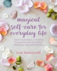 Image for Magical self-care for everyday life  : create your own personal wellness rituals using the tarot, space-clearing, breathwork, high-vibe recipes, and more