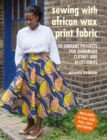 Image for Sewing with African wax print fabric  : 25 vibrant projects for handmade clothes and accessories