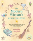 Image for The modern Wiccan&#39;s guide to living  : with witchy rituals and spells for love, luck, wellness, and prosperity