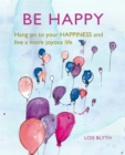 Image for Be happy  : hang on to your HAPPINESS and live a more joyous life