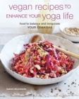 Image for Vegan recipes to enhance your yoga life: food to balance and invigorate your chakras