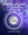 Image for Moon Wisdom: Transform Your Life Using the Moon&#39;s Signs and Cycles