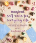 Image for Magical Self-care for Everyday Life: Create Your Own Personal Wellness Rituals Using the Tarot, Space-clearing, Breath Work, High-vibe Recipes, and More