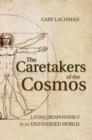Image for The caretakers of the cosmos  : living responsibly in an unfinished world