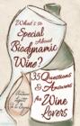 Image for What&#39;s so special about biodynamic wine?  : thirty-five questions and answers for wine lovers