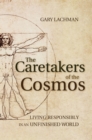 Image for The caretakers of the cosmos: living responsibly in an unfinished world