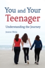 Image for You and your teenager: understanding the journey