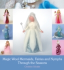 Image for Magic Wool Mermaids, Fairies and Nymphs Through the Seasons