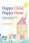 Image for Happy child, happy home  : conscious parenting and creative discipline