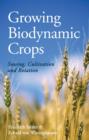 Image for Growing biodynamic crops  : sowing, cultivation and rotation
