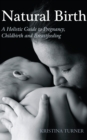 Image for Natural birth: a holistic guide to pregnancy, childbirth and breastfeeding
