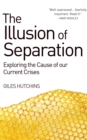 Image for The illusion of separation: exploring the cause of our current crises