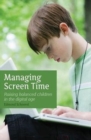 Image for Managing screen time  : raising balanced children in the digital age