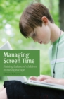 Image for Managing screen time: raising balanced children in the digital age