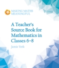 Image for A Teacher&#39;s Source Book for Mathematics in Classes 6 to 8