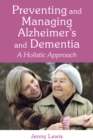 Image for Preventing and managing alzheimer&#39;s and dementia: a holistic approach