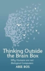 Image for Thinking outside the brain box  : why human beings are not biological computers