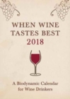 Image for When wine tastes best 2018  : a biodynamic calendar for wine drinkers : 2018