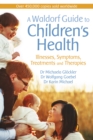 Image for A Waldorf guide to children&#39;s health: illnesses, symptoms, treatments and therapies