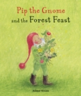 Image for Pip the Gnome and the Forest Feast