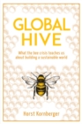 Image for Global hive  : what the bee crisis teaches us about building a sustainable world