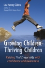 Image for Growing children, thriving children: raising 7 to 12 year olds with confidence and awareness
