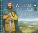 Image for William Wallace  : the battle to free Scotland