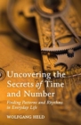 Image for Uncovering the secrets of time and number  : finding patterns and rhythms in everyday life