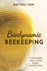 Image for Biodynamic Beekeeping: A Sustainable Way to Keep Happy, Healthy Bees