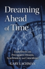 Image for Dreaming ahead of time  : experiences with precognitive dreams, synchronicity and coincidence
