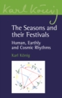 Image for The Seasons and Their Festivals: Human, Earthly and Cosmic Rhythms