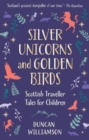 Image for Silver unicorns and golden birds  : Scottish traveller tales for children