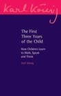 Image for The first three years of the child  : how children learn to walk, speak and think