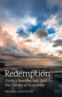 Image for Redemption: Christ&#39;s resurrection and the future of humanity