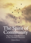 Image for The spirit of community: the power of the sacraments in the Christian community