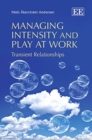 Image for Managing intensity and play at work  : transient relationships