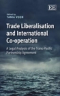 Image for Trade liberalisation and international co-operation  : a legal analysis of the Trans-Pacific Partnership Agreement