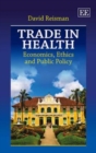 Image for Trade in health  : economics, ethics and public policy