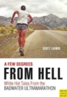Image for A few degrees from hell  : white hot tales from the Badwater Ultramarathon
