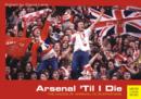 Image for Arsenal &#39;til I die  : the voices of Arsenal supporters