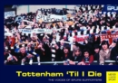 Image for Tottenham &#39;til I die  : the voices of Spurs supporters