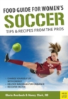 Image for Food guide for women&#39;s soccer  : tips &amp; recipes from the pros