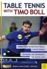 Image for Table tennis with Timo Boll  : more than 50 instructional photo series