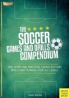 Image for The soccer games and drills compendium  : 350 smart and practical games to form intelligent players - for all levels
