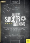 Image for Creative soccer training  : 350 smart and practical games and drills to form intelligent players - for advanced levels