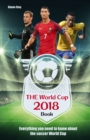 Image for The World Cup book 2018  : everything you need to know about the soccer World Cup