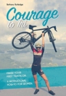 Image for Courage to tri  : finish your first triathlon