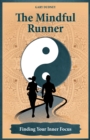 Image for The mindful runner  : finding your inner focus